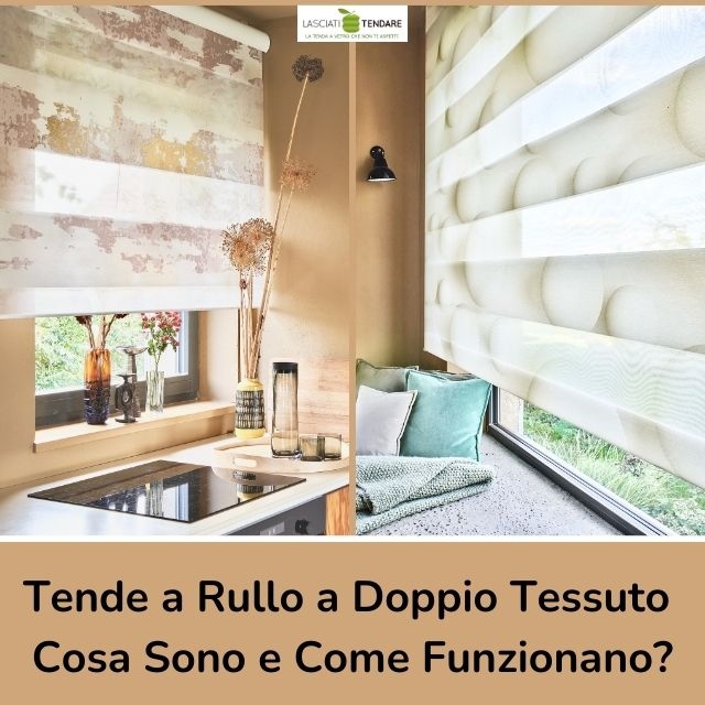 Tende a Rullo a doppio Tessuto (night & day) : Cosa Sono e Come Funzionano?