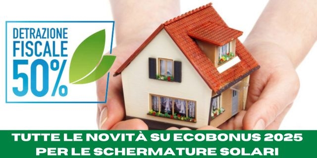 TUTTE LE NOVITÀ SU ECOBONUS 2025  PER LE SCHERMATURE SOLARI 