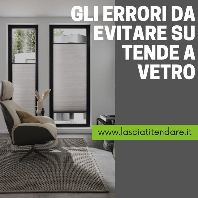 GLI 11 ERRORI DA EVITARE QUANDO ACQUISTI ONLINE TENDE A VETRO SU MISURA