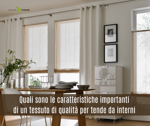 Quali sono le caratteristiche essenziali per riconoscere un tessuto di qualità e durevole per tende da interni